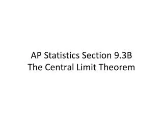 AP Statistics Section 9.3B The Central Limit Theorem