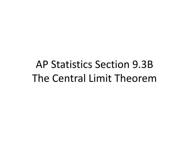 ap statistics section 9 3b the central limit theorem