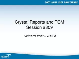 Crystal Reports and TCM Session #309