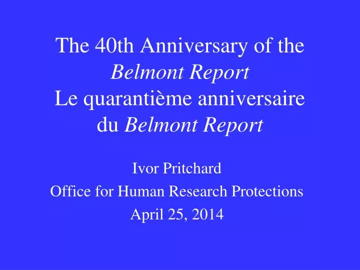 the 40th anniversary of the belmont report le quaranti me anniversaire du belmont report