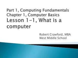 Part 1, Computing Fundamentals Chapter 1, Computer Basics Lesson 1-1, What is a computer