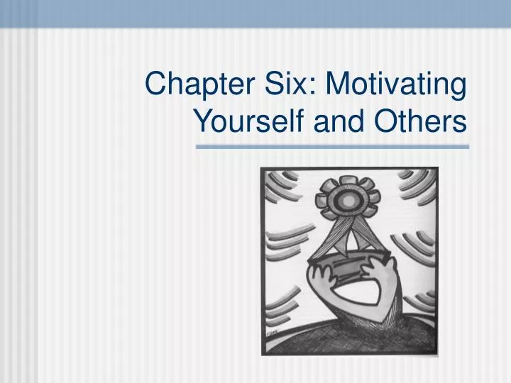 chapter six motivating yourself and others