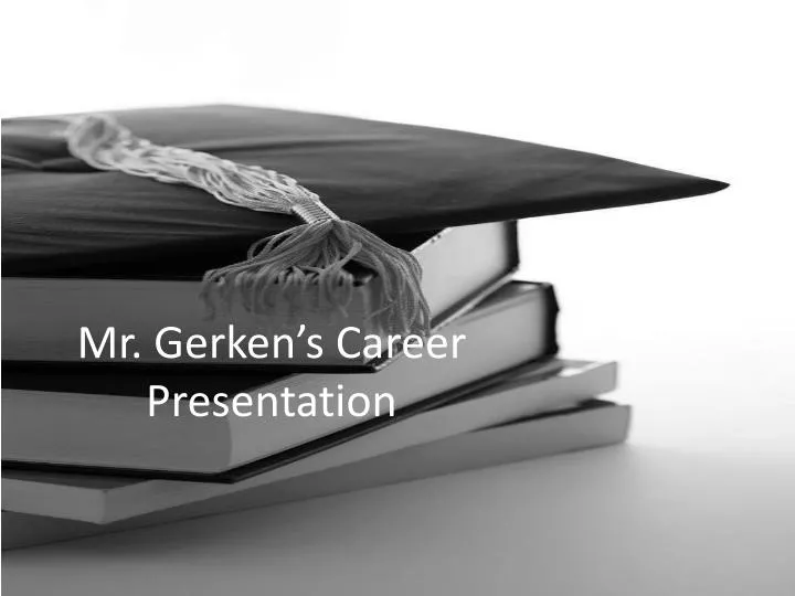 mr gerken s career presentation