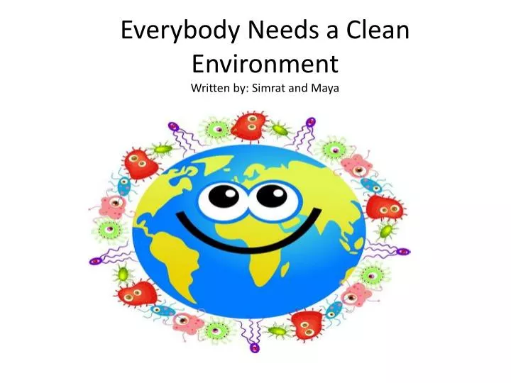 everybody needs a clean environment written by simrat and maya