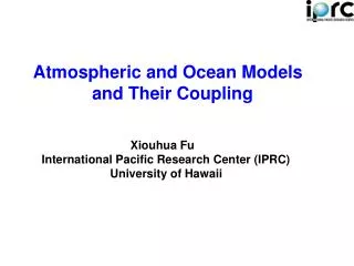 Atmospheric and Ocean Models and Their Coupling