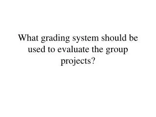 What grading system should be used to evaluate the group projects?