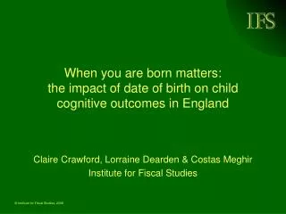 When you are born matters: the impact of date of birth on child cognitive outcomes in England