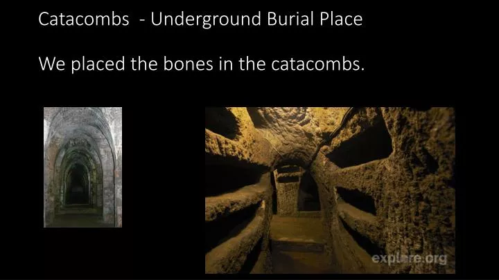 catacombs underground burial place we placed the bones in the catacombs