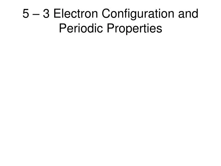5 3 electron configuration and periodic properties