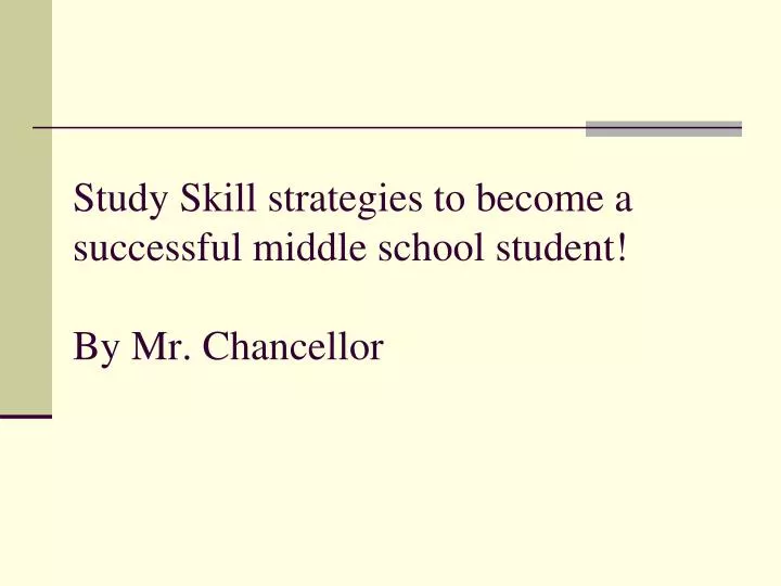 study skill strategies to become a successful middle school student by mr chancellor