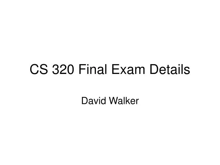 cs 320 final exam details