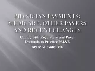 Physician Payments: Medicare, Other Payers and Recent Changes