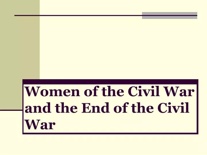 women of the civil war and the end of the civil war
