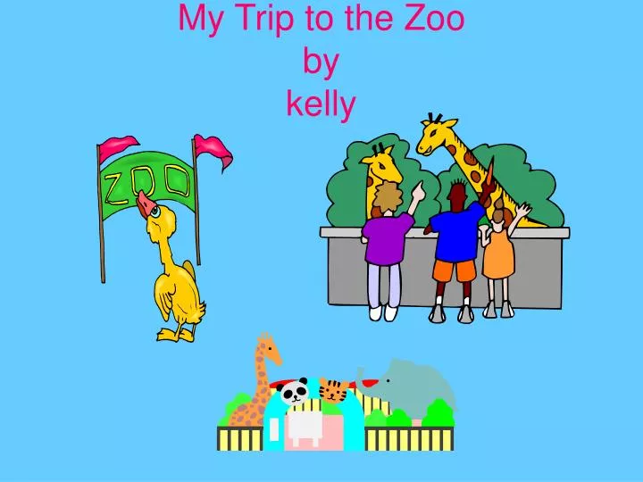my trip to the zoo by kelly