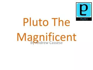 Pluto The Magnificent