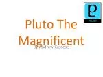 Pluto The Magnificent - slide 1