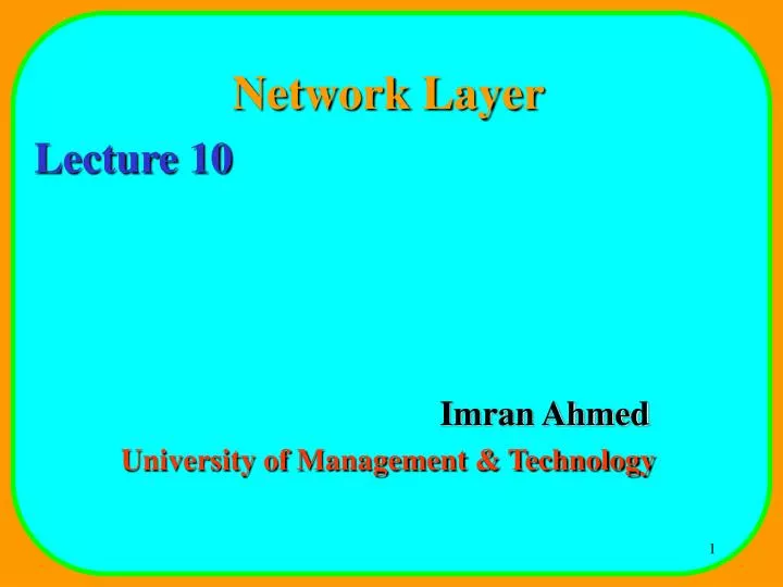 network layer lecture 10 imran ahmed university of management technology