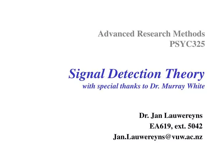 advanced research methods psyc325 signal detection theory with special thanks to dr murray white