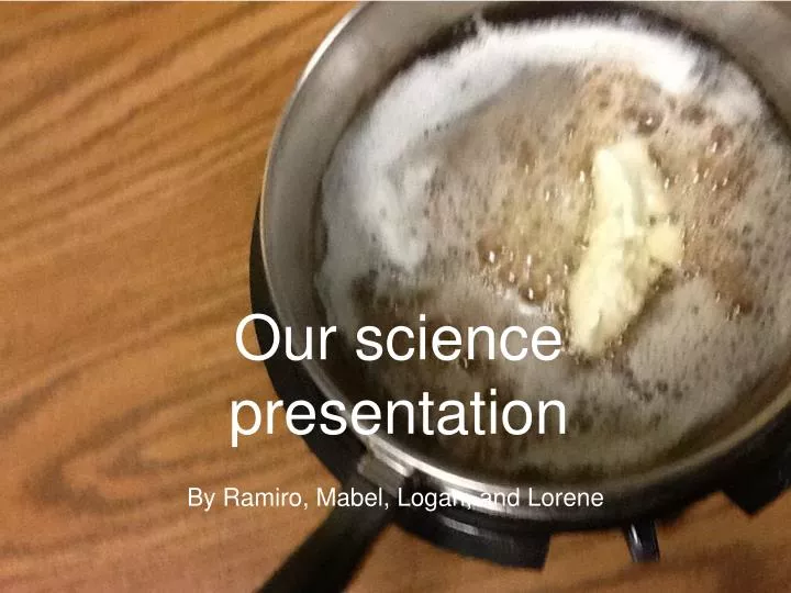 our science presentation