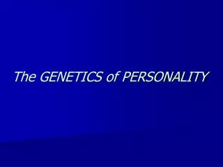 The GENETICS of PERSONALITY