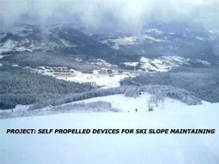 PROJECT: SELF PROPELLED DEVICES FOR SKI SLOPE MAINTAINING