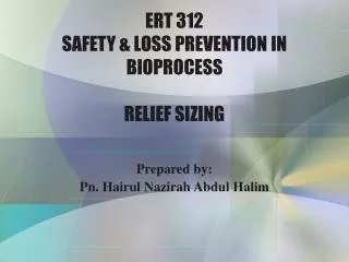 ERT 312 SAFETY &amp; LOSS PREVENTION IN BIOPROCESS RELIEF SIZING
