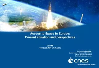 Access to Space in Europe: Current situation and perspectives ECSITE Toulouse, May 31 st, 2012