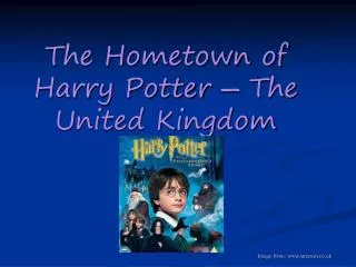 The Hometown of Harry Potter ? The United Kingdom
