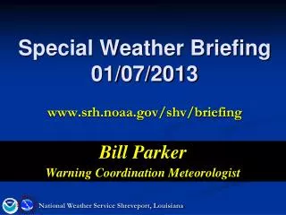 Special Weather Briefing 01/07/2013 srh.noaa/shv/briefing