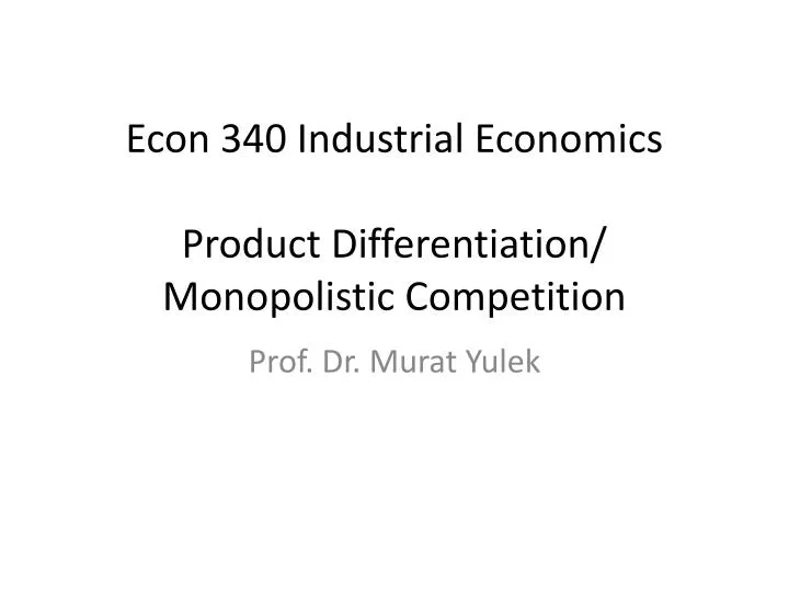 econ 340 industrial economics product differentiation monopolistic competition