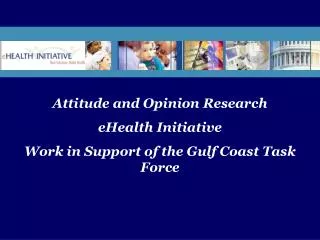 Attitude and Opinion Research eHealth Initiative Work in Support of the Gulf Coast Task Force