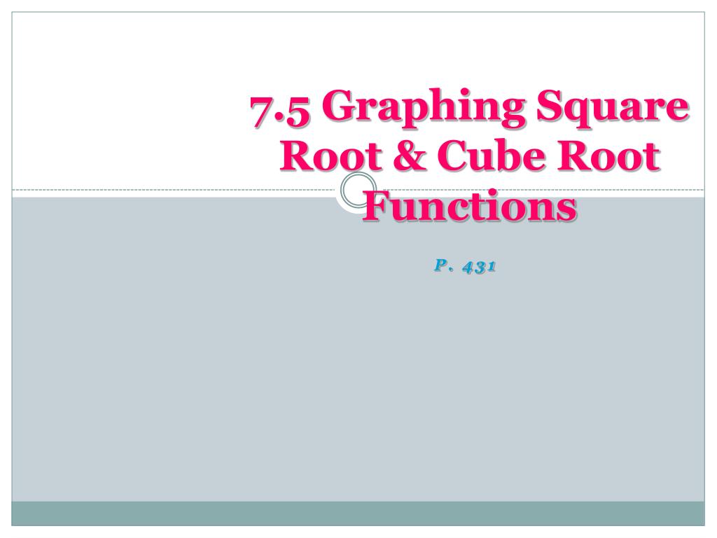 PPT - 7.5 Graphing Square Root & Cube Root Functions PowerPoint ...