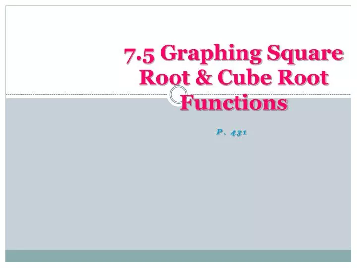 7 5 graphing square root cube root functions