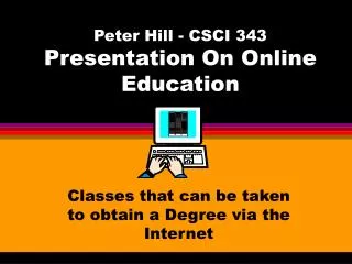 Peter Hill - CSCI 343 Presentation On Online Education