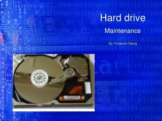 Hard drive Maintenance By: Frederick Oberg