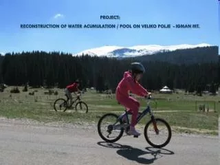 PROJECT: RECONSTRUCTION OF WATER ACUMULATION / POOL ON VELIKO POLJE - IGMAN MT.