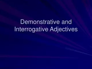 Demonstrative and Interrogative Adjectives