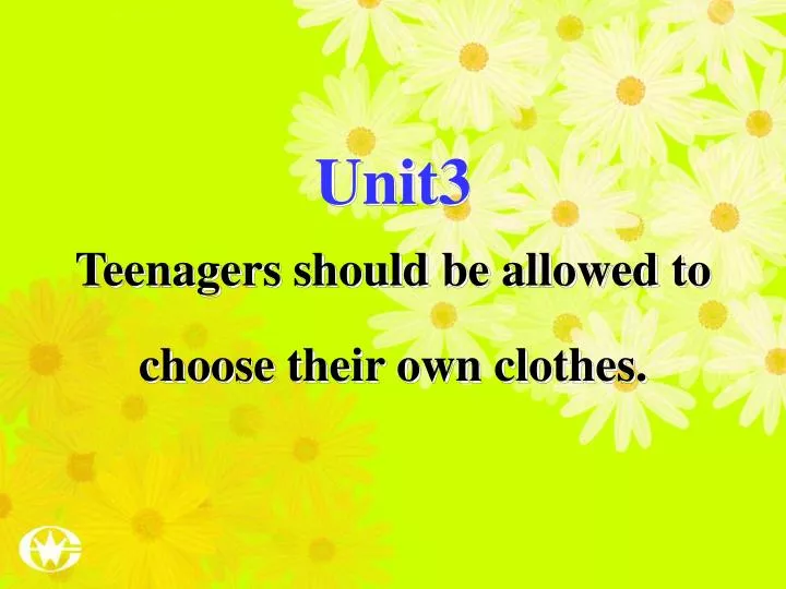 unit3 teenagers should be allowed to choose their own clothes