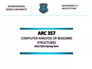 ARC 357 COMPUTER ANALYSIS OF BUILDING STRUCTURES 201 2 -201 3 Spring Term