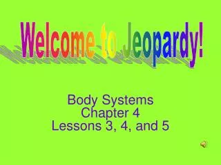 Body Systems Chapter 4 Lessons 3, 4, and 5