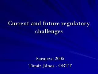 Current and future regulatory challenges