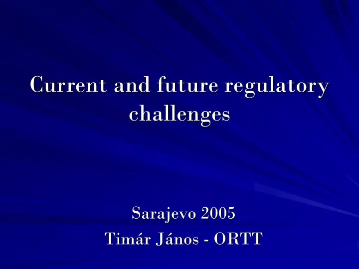 current and future regulatory challenges