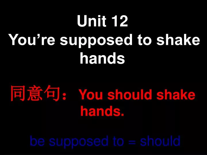 unit 12 you re supposed to shake hands