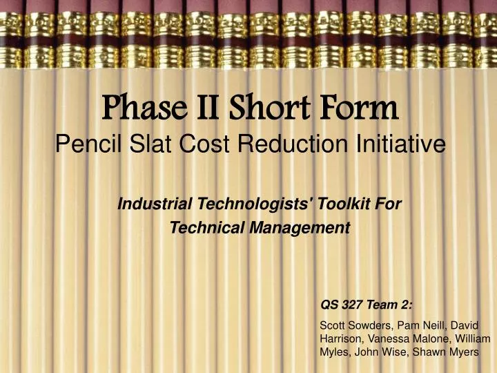 phase ii short form pencil slat cost reduction initiative