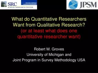 Robert M. Groves University of Michigan and Joint Program in Survey Methodology USA