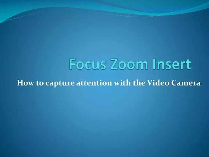 focus zoom insert