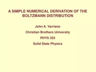A SIMPLE NUMERICAL DERIVATION OF THE BOLTZMANN DISTRIBUTION John A. Varriano