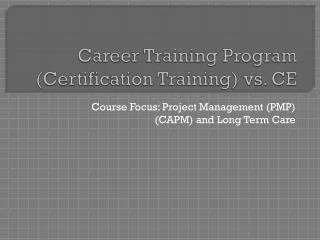 Career Training Program (Certification Training) vs. CE