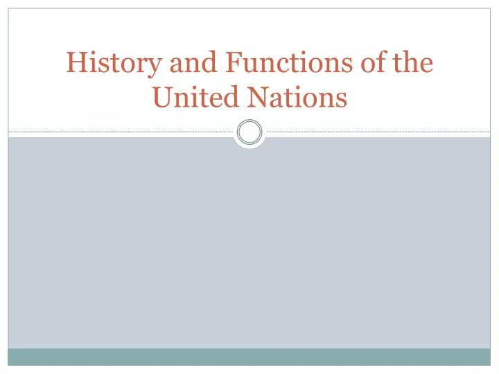 history and functions of the united nations