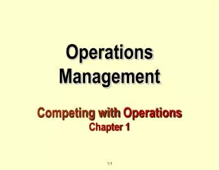 Operations Management Competing with Operations Chapter 1